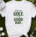 Golf Good Day Shirt, Funny Golf Shirt for Women