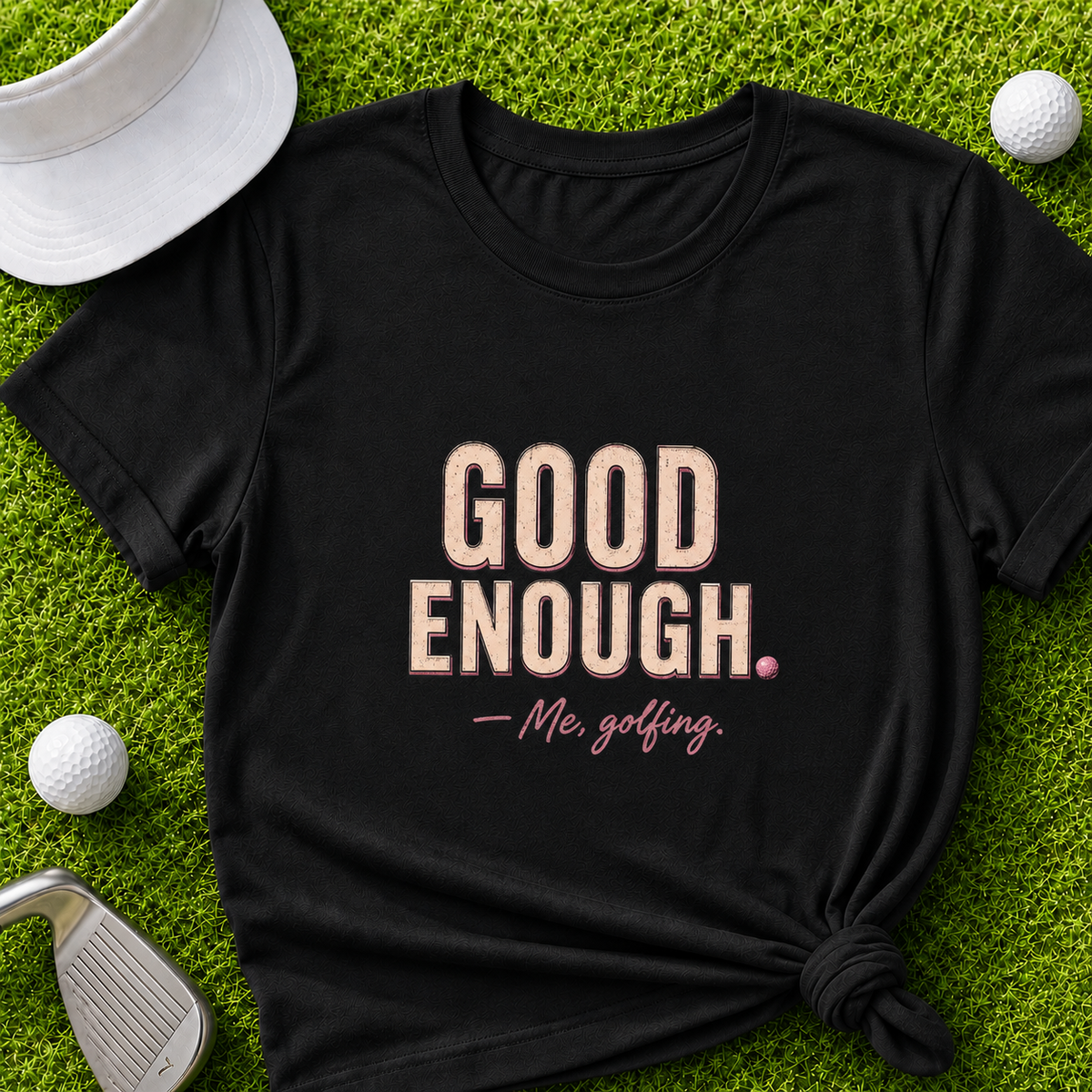 Good Enough Women's Funny Golf Shirt for Amateur Golfers